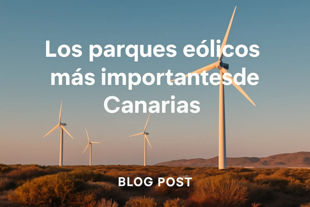 Los parques eólicos más importantes de Canarias