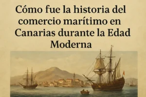como-fue-la-historia-de-Historia-del-comercio-maritimo-en-Canarias-durante-la-Edad-Moderna - Canarias Noticias 24h cómo fue la historia de Historia del comercio marítimo en Canarias durante la Edad Moderna