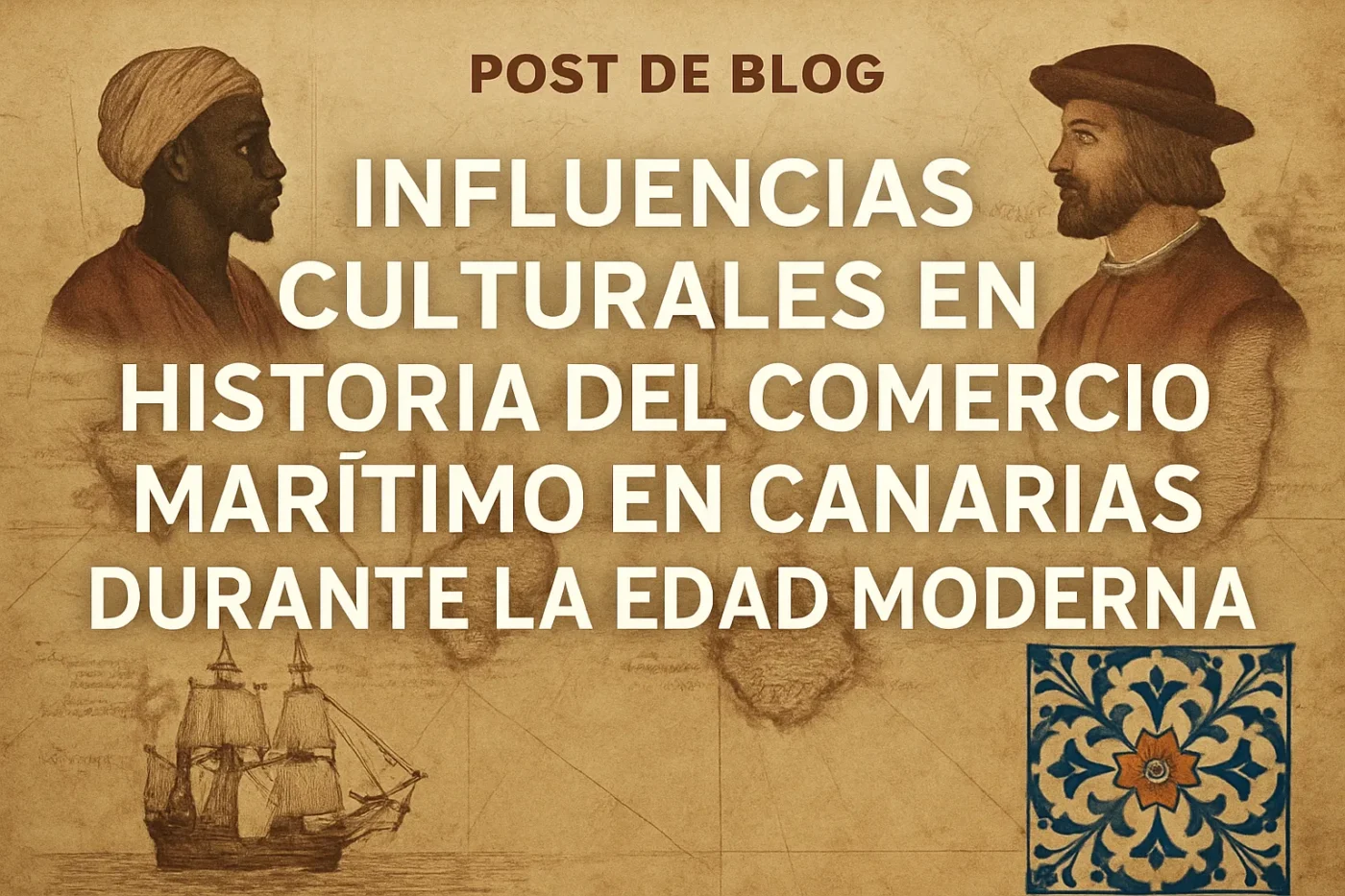 influencias-culturales-en-Historia-del-comercio-maritimo-en-Canarias-durante-la-Edad-Moderna - Canarias Noticias 24h influencias culturales en Historia del comercio marítimo en Canarias durante la Edad Moderna