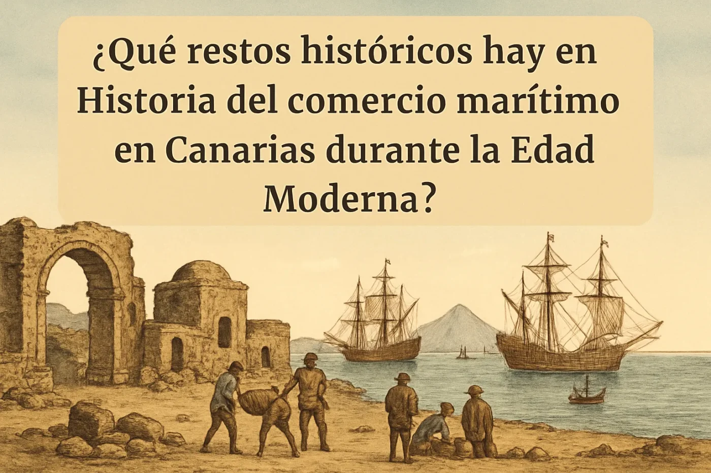 que-restos-historicos-hay-en-Historia-del-comercio-maritimo-en-Canarias-durante-la-Edad-Moderna - Canarias Noticias 24h qué restos históricos hay en Historia del comercio marítimo en Canarias durante la Edad Moderna