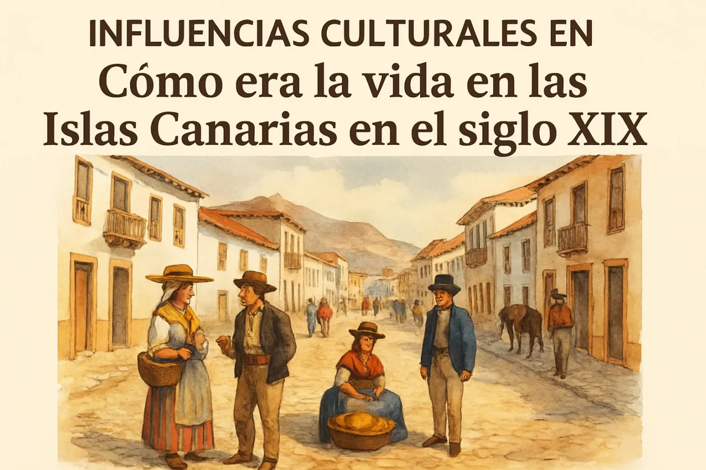 influencias-culturales-en-Como-era-la-vida-en-las-Islas-Canarias-en-el-siglo-XIX - Canarias Noticias 24h influencias culturales en Cómo era la vida en las Islas Canarias en el siglo XIX