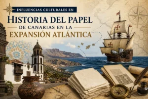influencias culturales en Historia del papel de Canarias en la expansión atlántica