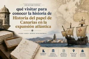 qué visitar para conocer la historia de Historia del papel de Canarias en la expansión atlántica
