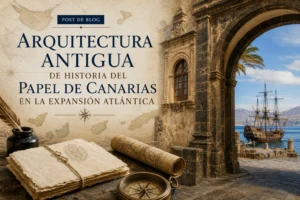 arquitectura antigua de Historia del papel de Canarias en la expansión atlántica