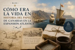 cómo era la vida en Historia del papel de Canarias en la expansión atlántica