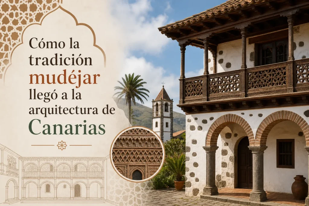 Cómo la tradición mudéjar llegó a la arquitectura de Canarias