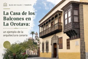 La Casa de los Balcones en La Orotava: un ejemplo de la arquitectura canaria