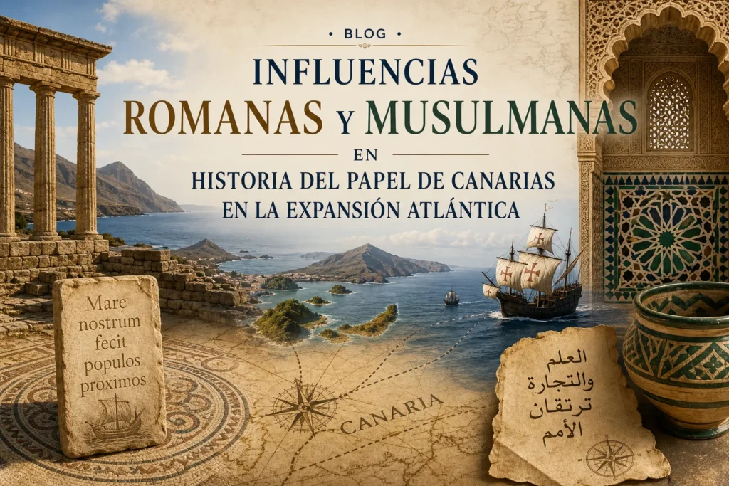 influencias romanas y musulmanas en Historia del papel de Canarias en la expansión atlántica