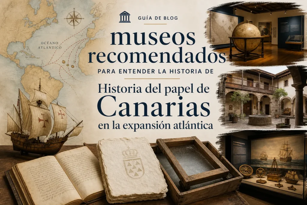 museos recomendados para entender la historia de Historia del papel de Canarias en la expansión atlántica